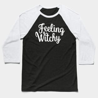 Feeling Witchy, Feeling Bitchy. Funny Halloween. Baseball T-Shirt